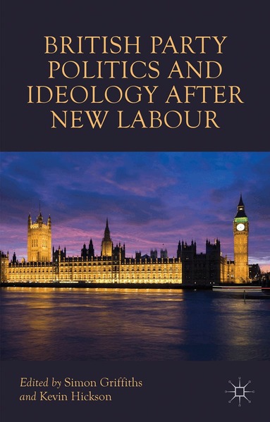 Simon Griffiths, Kevin Hickson, S. Griffiths, K. Hickson - British Party Politics and Ideology after New Labour, Häftad