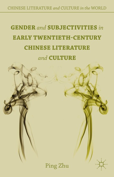 P. Zhu - Gender and Subjectivities in Early Twentieth-Century Chinese Literature and Culture, Inbunden