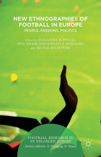 Alexandra Schwell, Micha? Buchowski, Malgorzata Kowalska, Nina Szogs - New Ethnographies of Football in Europe, Inbunden