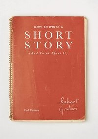 bokomslag How to Write A Short Story (And Think About It)