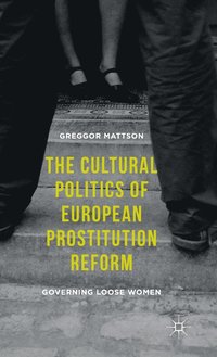 bokomslag The Cultural Politics of European Prostitution Reform