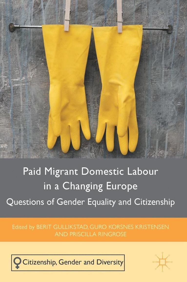 Berit Gullikstad, Guro Korsnes Kristensen - Paid Migrant Domestic Labour in a Changing Europe: Questions of Gender Equality and Citizenship, Inbunden
