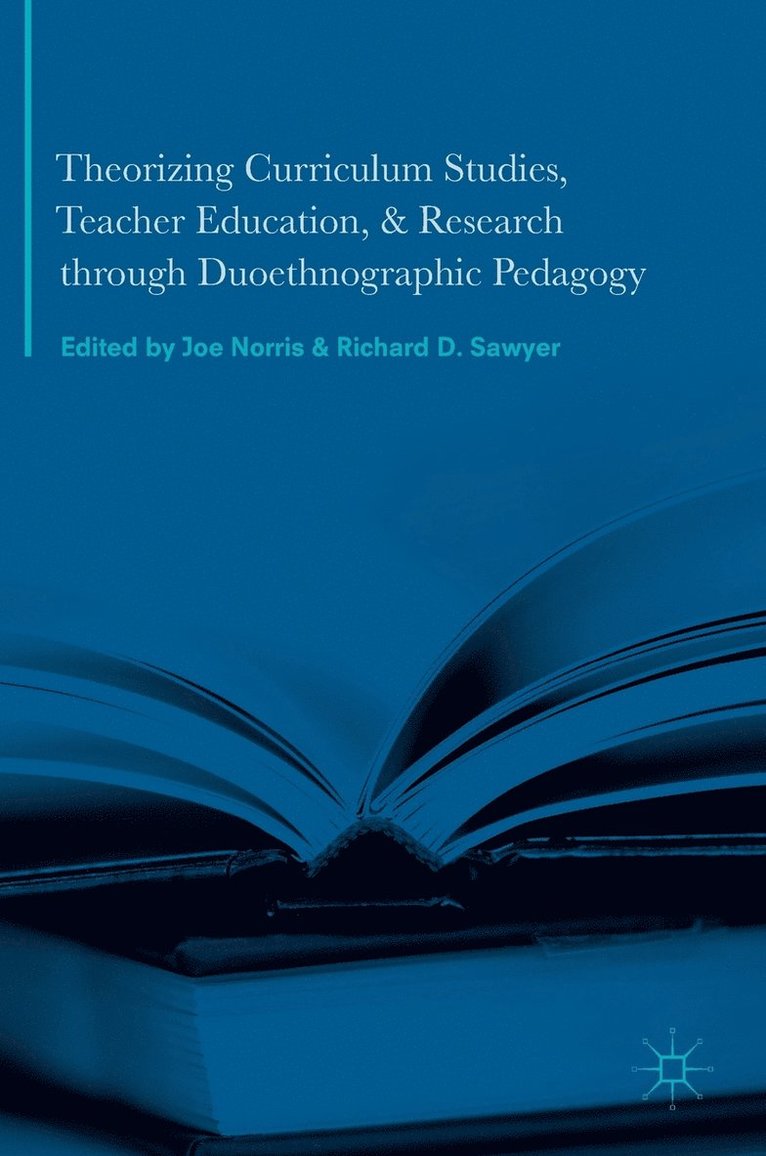 Theorizing Curriculum Studies, Teacher Education, and Research through Duoethnographic Pedagogy 1
