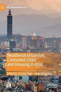 bokomslag Neoliberal Urbanism, Contested Cities and Housing in Asia