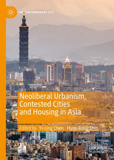 Yi-Ling Chen, Hyun Bang Shin - Neoliberal Urbanism, Contested Cities and Housing in Asia, Inbunden