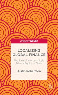 bokomslag Localizing Global Finance: The Rise of Western-Style Private Equity in China