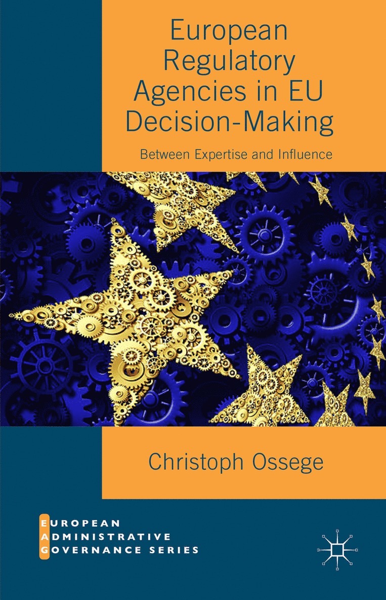Christoph Ossege - European Regulatory Agencies in EU Decision-Making, Inbunden