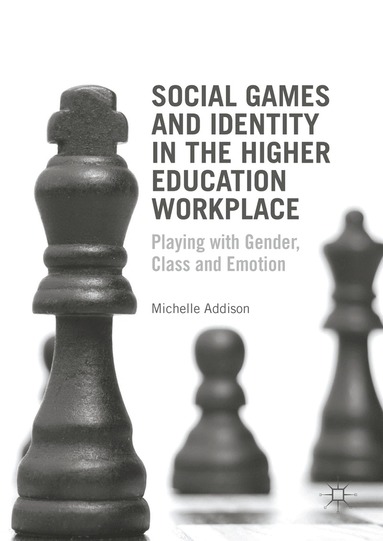 Michelle Addison - Social Games and Identity in the Higher Education Workplace, Inbunden
