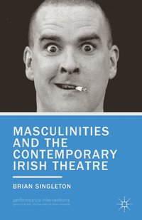 bokomslag Masculinities and the Contemporary Irish Theatre