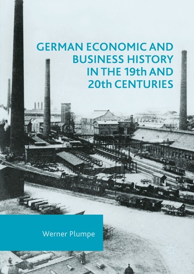 Werner Plumpe - German Economic and Business History in the 19th and 20th Centuries, Inbunden