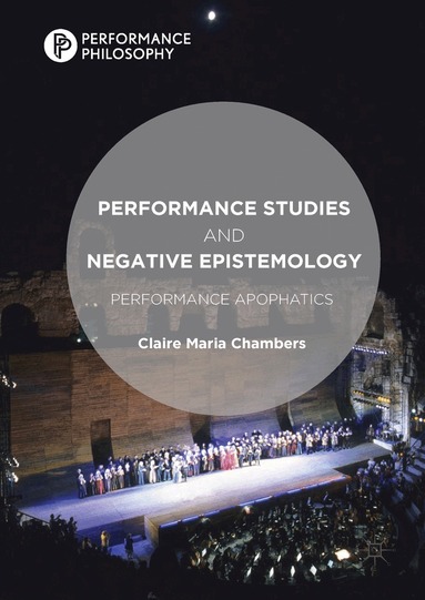 Claire Maria Chambers - Performance Studies and Negative Epistemology, Inbunden