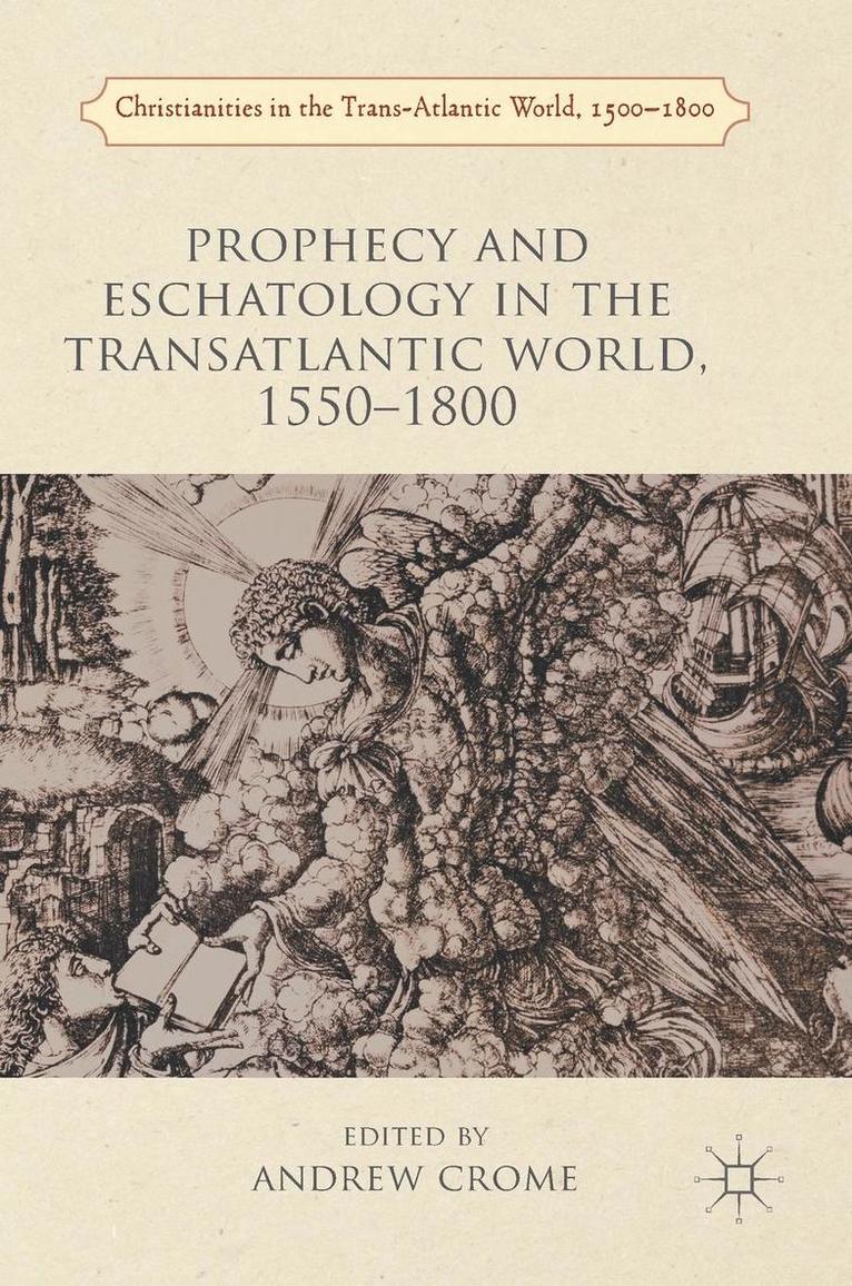 Andrew Crome - Prophecy and Eschatology in the Transatlantic World, 1550-1800, Inbunden