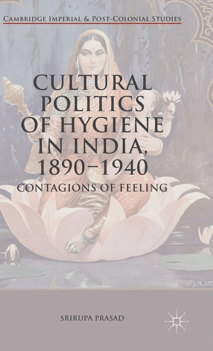 Srirupa Prasad - Cultural Politics of Hygiene in India, 1890-1940, Inbunden