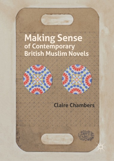 Claire Chambers - Making Sense of Contemporary British Muslim Novels, Inbunden
