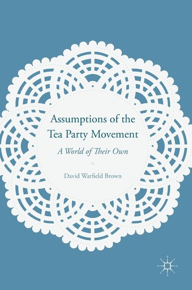 bokomslag Assumptions of the Tea Party Movement