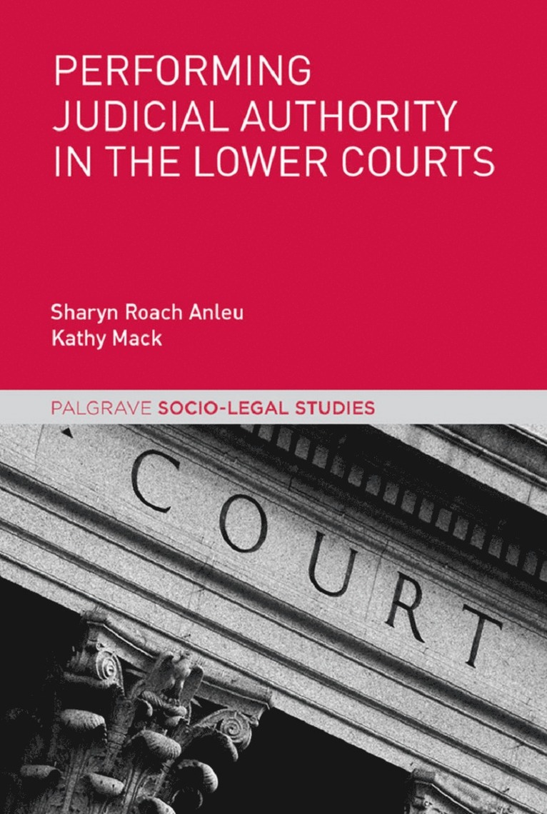 Sharyn Roach Anleu, Kathy Mack - Performing Judicial Authority in the Lower Courts, Inbunden