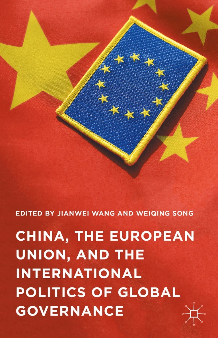 Jianwei Wang, Weiqing Song - China, the European Union, and the International Politics of Global Governance, Inbunden