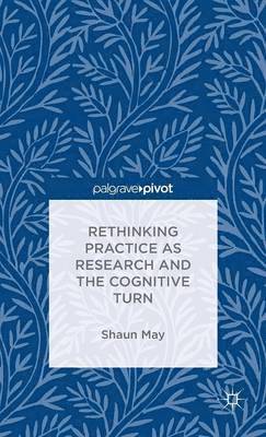Rethinking Practice as Research and the Cognitive Turn 1