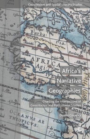 D. Crowley - Africa's Narrative Geographies, Inbunden
