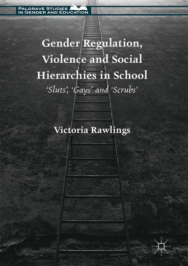 Victoria Rawlings - Gender Regulation, Violence and Social Hierarchies in School, Inbunden