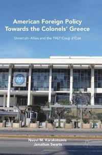 bokomslag American Foreign Policy Towards the Colonels' Greece