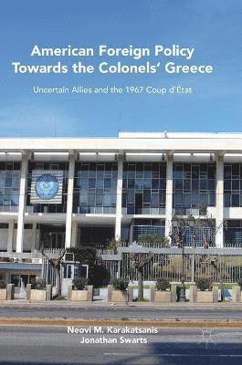 American Foreign Policy Towards the Colonels' Greece 1