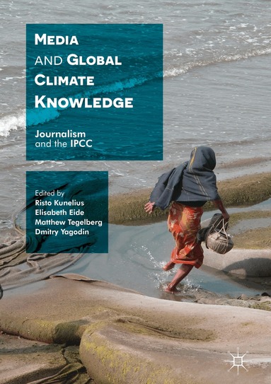 Risto Kunelius, Elisabeth Eide, Matthew Tegelberg, Dmitry Yagodin - Media and Global Climate Knowledge, Inbunden
