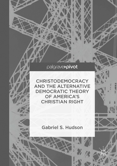 bokomslag Christodemocracy and the Alternative Democratic Theory of America's Christian Right