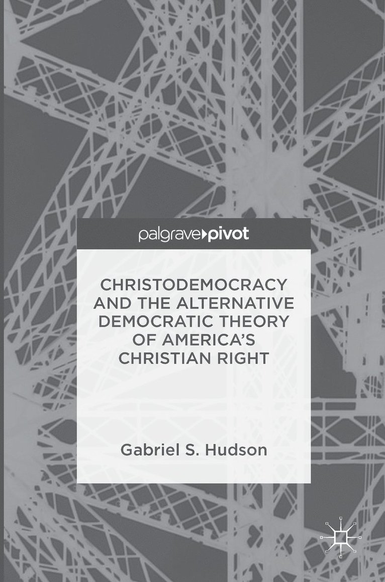 Christodemocracy and the Alternative Democratic Theory of Americas Christian Right 1