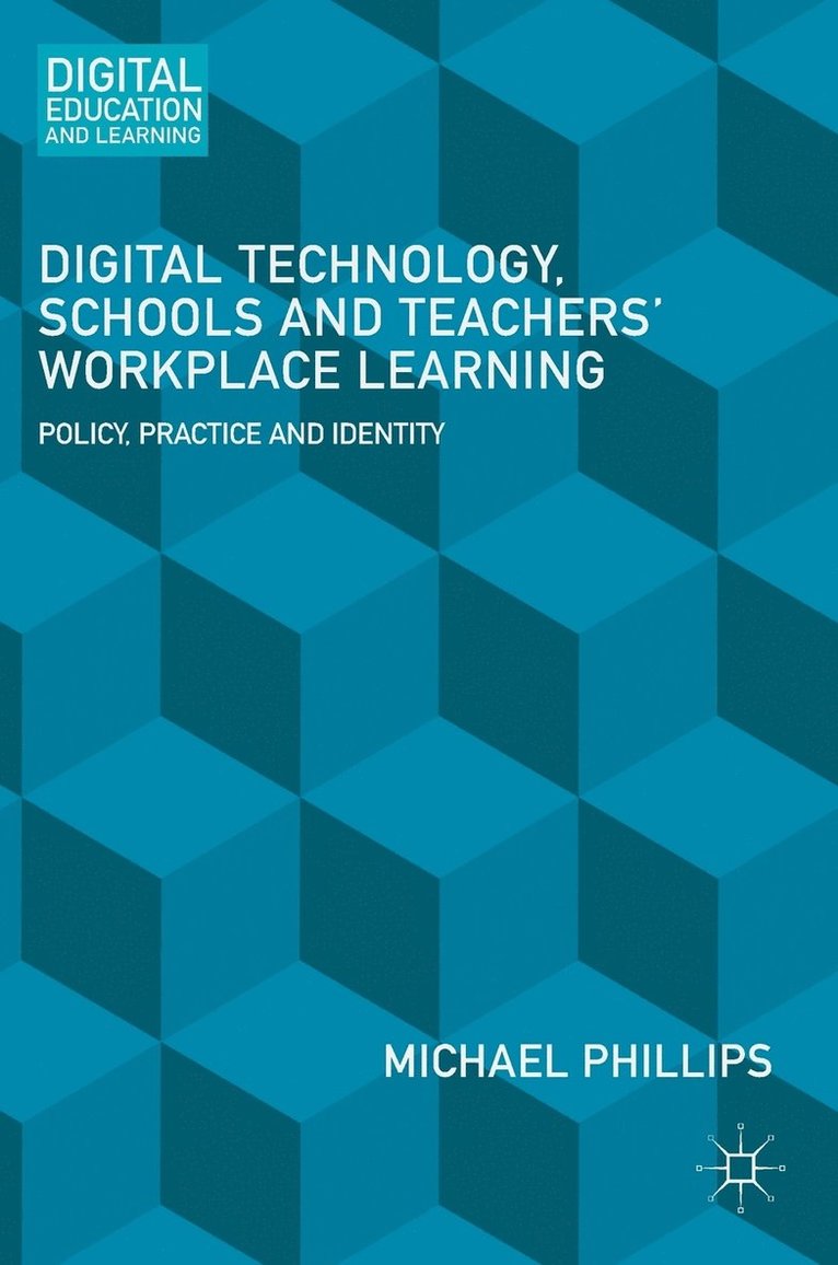 Michael Phillips - Digital Technology, Schools and Teachers' Workplace Learning, Inbunden