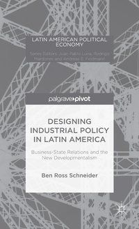 bokomslag Designing Industrial Policy in Latin America: Business-State Relations and the New Developmentalism