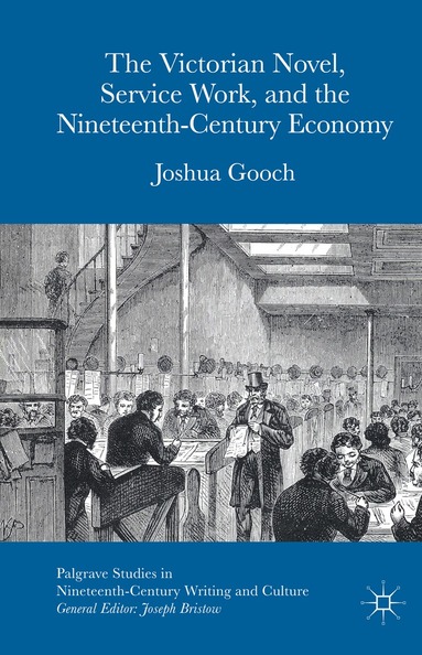 Joshua Gooch - Victorian Novel, Service Work, and the Nineteenth-Century Economy, Inbunden
