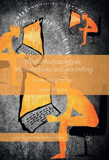 Martin Pogačar - Media Archaeologies, Micro-Archives and Storytelling, Inbunden