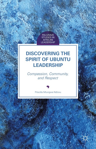 Priscilla Mtungwa Ndlovu - Discovering the Spirit of Ubuntu Leadership, Inbunden
