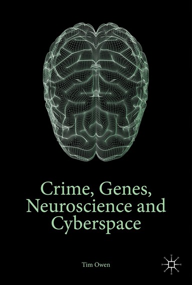 Tim Owen - Crime, Genes, Neuroscience and Cyberspace, Inbunden
