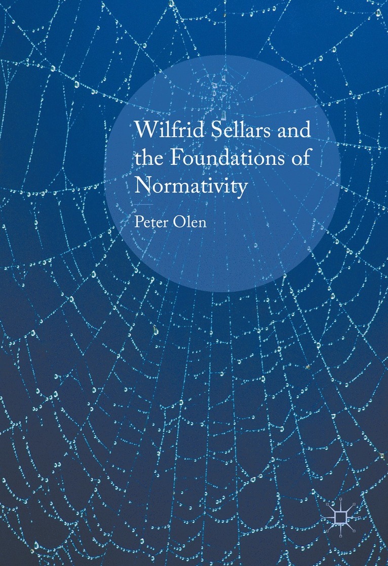 Peter Olen - Wilfrid Sellars and the Foundations of Normativity, Inbunden