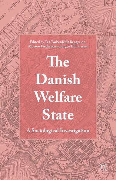 Morten Frederiksen, Jørgen Elm Larsen, Tea Torbenfeldt Bengtsson - Danish Welfare State, Inbunden