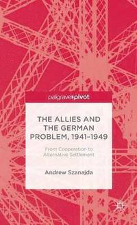 bokomslag The Allies and the German Problem, 1941-1949