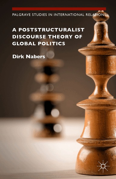 Dirk Nabers - Poststructuralist Discourse Theory of Global Politics, Inbunden