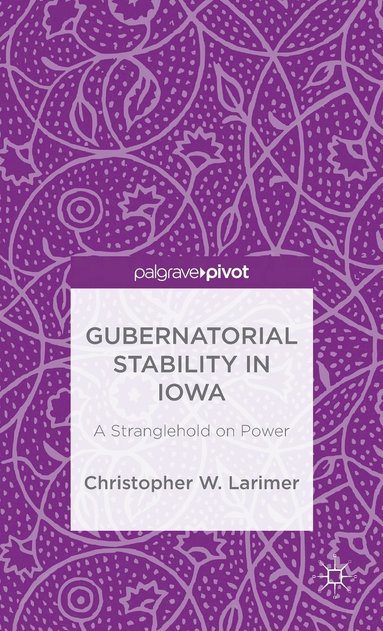 bokomslag Gubernatorial Stability in Iowa: A Stranglehold on Power