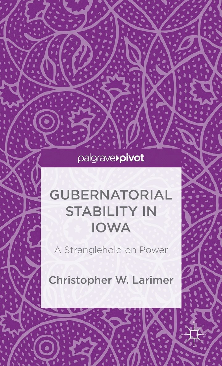 Gubernatorial Stability in Iowa: A Stranglehold on Power 1