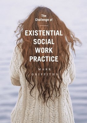 bokomslag The Challenge of Existential Social Work Practice