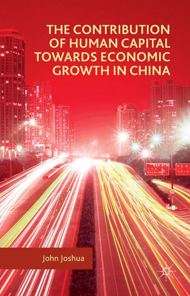 John Joshua - Contribution of Human Capital towards Economic Growth in China, Inbunden
