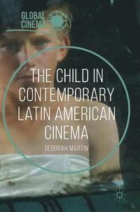 bokomslag The Child in Contemporary Latin American Cinema