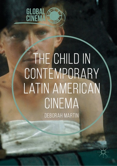 Deborah Martin - Child in Contemporary Latin American Cinema, Inbunden