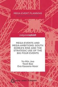 bokomslag Mega-Events and Mega-Ambitions: South Korea's Rise and the Strategic Use of the Big Four Events