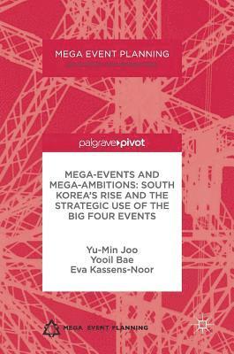 bokomslag Mega-Events and Mega-Ambitions: South Korea's Rise and the Strategic Use of the Big Four Events
