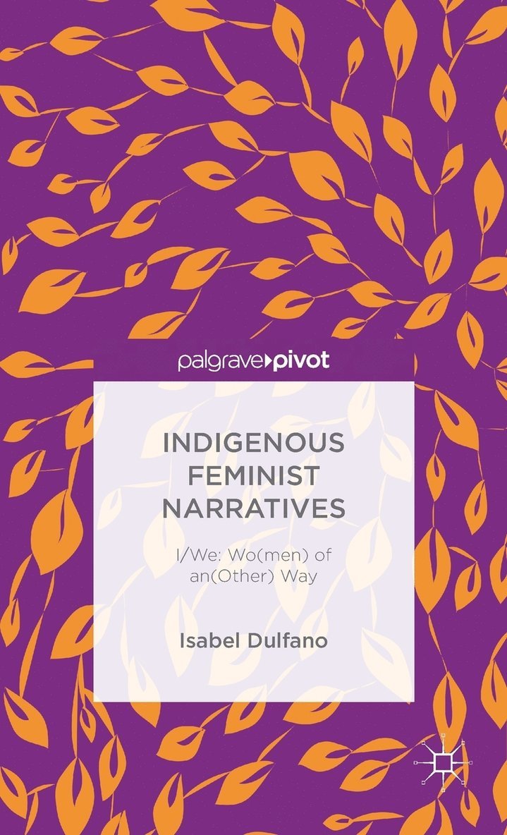 I. DUlfano, I. Dulfano, Isabel Dulfano - Indigenous Feminist Narratives, Inbunden