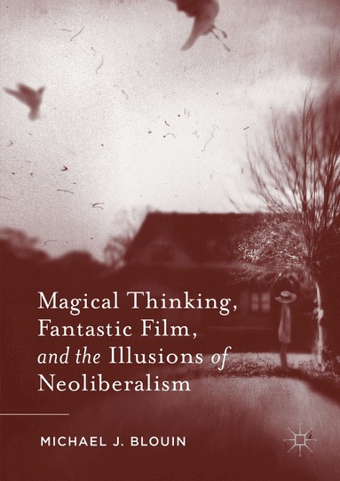 bokomslag Magical Thinking, Fantastic Film, and the Illusions of Neoliberalism