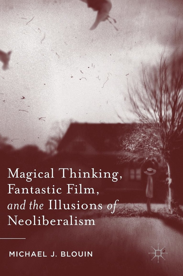 Magical Thinking, Fantastic Film, and the Illusions of Neoliberalism 1